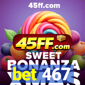 bet 467